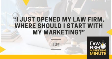 “I Just Opened My Law Firm, Where Should I Start With My Marketing?” – LFMM 197