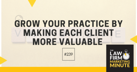 Grow Your Practice by Making Each Client More Valuable – LFMM 239