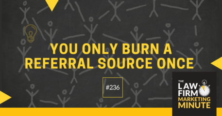 You Only Burn a Referral Source Once – LFMM 236