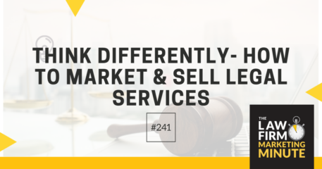 Think Differently- How to Market & Sell Legal Services – LFMM 241