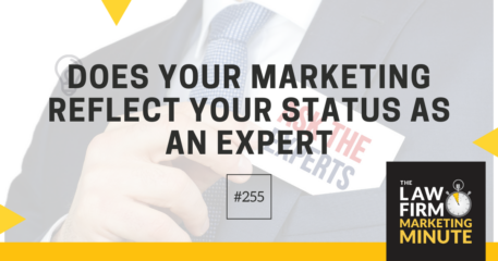 Does Your Marketing Reflect Your Status As An Expert – LFMM 255