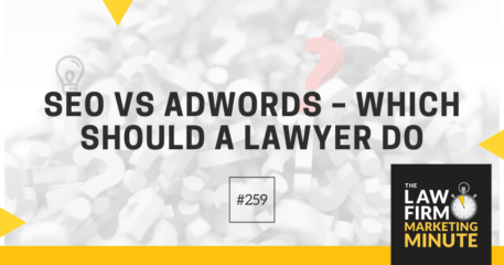 SEO vs Adwords – Which Should a Lawyer Do – LFMM 259