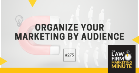 Organize Your Marketing by Audience – LFMM 275