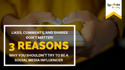 Likes, Comments, and Shares Don’t Matter! 3 Reasons Why You Shouldn’t Try to Be a Social Media Influencer