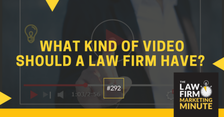 What Kind of Video Should a Law Firm Have? – LFMM 292