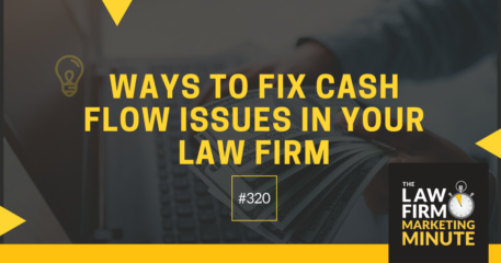 Ways to Fix Cash Flow Issues in Your Law Firm – LFMM 320