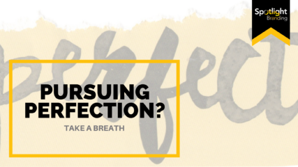 Pursuing Perfection? Take a Breath