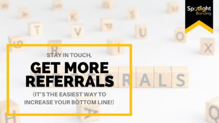 Stay in Touch, Get More Referrals (It’s the Easiest Way to Increase Your Bottom Line!)