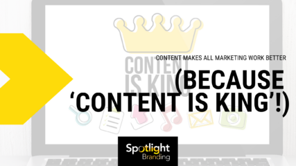 Content Makes All Marketing Work Better (Because ‘Content Is King’!)
