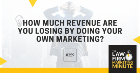 How Much Revenue Are You Losing By Doing Your Own Marketing? – LFMM 359