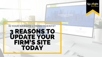 Is Your Website Losing Clients? 3 Reasons to Update Your Firm’s Site Today