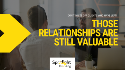 Don’t Write Off Clients Who Have Left! Those Relationships Are Still Valuable