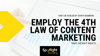 Don’t Be Fooled by Vanity Numbers: Employ the 4th Law of Content Marketing – Track the Right Results