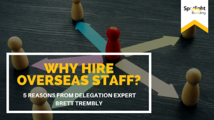 Why Hire Overseas Staff? 5 Reasons from Delegation Expert Brett Trembly