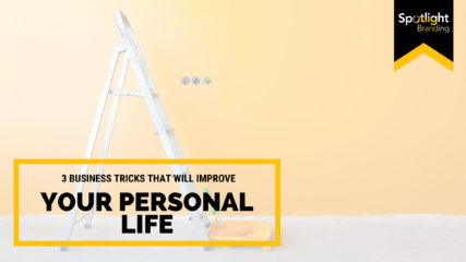 3 Business Tricks That Will Improve Your Personal Life