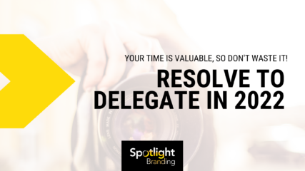 Your Time Is Valuable, So Don’t Waste It! Resolve to Delegate in 2022