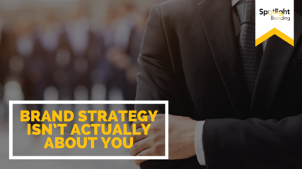 Brand Strategy Isn’t Actually About You