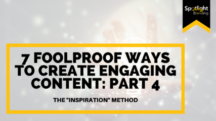 7 Foolproof Ways to Create Engaging Content Part 4: The “Inspiration” Method