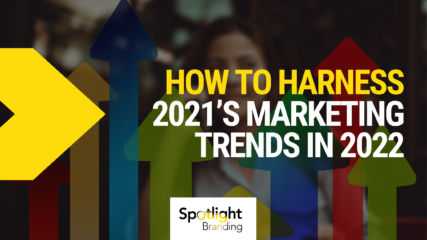 How to Harness 2021’s Marketing Trends in 2022