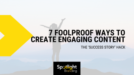7 Foolproof Ways to Create Engaging Content Part 3: The ‘Success Story’ Hack