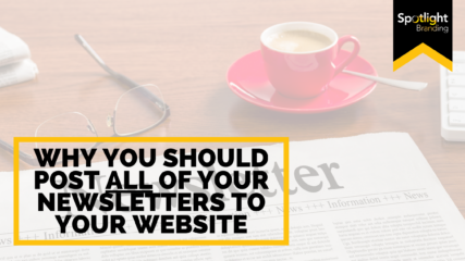 Why You Should Post ALL of Your Newsletters to Your Website
