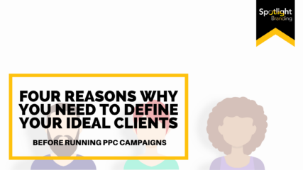 Four Reasons Why You Need to Define Your Ideal Clients Before Running PPC Campaigns