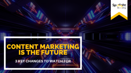 Content Marketing Is the Future: 3 Key Changes to Watch For