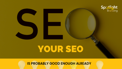 Your SEO Is Probably Good Enough Already