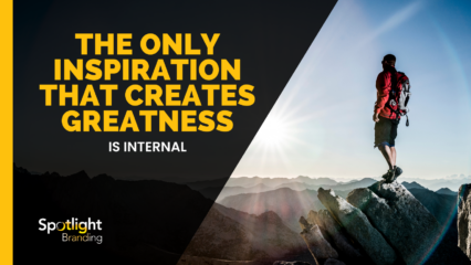 The Only Inspiration That Creates Greatness Is Internal