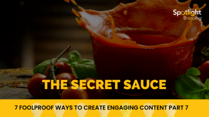 7 Foolproof Ways to Create Engaging Content Part 7: The Secret Sauce