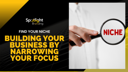 Find Your Niche: Building Your Business by Narrowing Your Focus