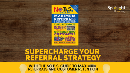 Supercharge Your Referral Strategy with the No B.S. Guide to Maximum Referrals and Customer Retention