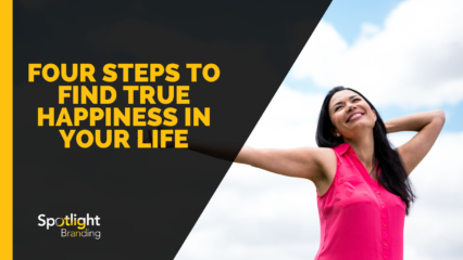 Four Steps to Find True Happiness in Your Life