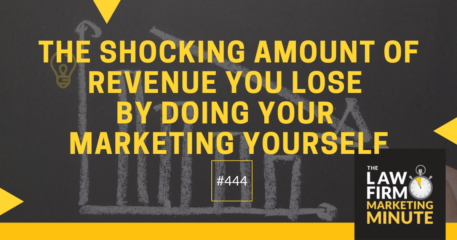 The Shocking Amount of Revenue You Lose by Doing Your Marketing Yourself – LFMM 444￼