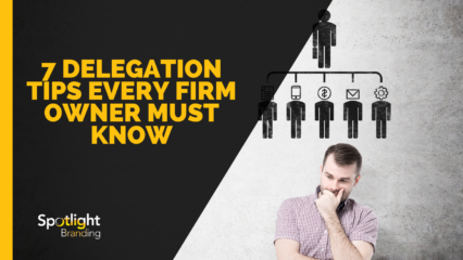 7 Delegation Tips Every Firm Owner Must Know