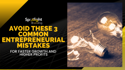 Avoid These 3 Common Entrepreneurial Mistakes for Faster Growth and Higher Profits