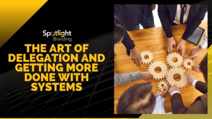 The Art of Delegation and Getting More Done with Systems