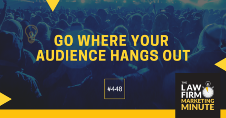 Go Where Your Audience Hangs Out – LFMM 448￼