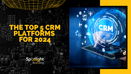 Spotlight Branding’s Top 5 CRM Platforms for 2024