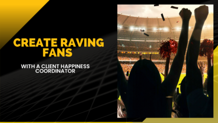 Create Raving Fans with a Client Happiness Coordinator