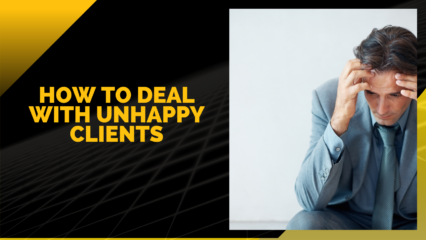 How to Deal with Unhappy Clients