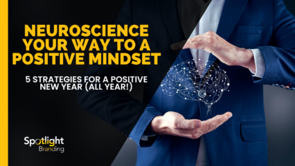Neuroscience Your Way to A Positive Mindset: 5 Strategies for a Positive New Year (All Year!)