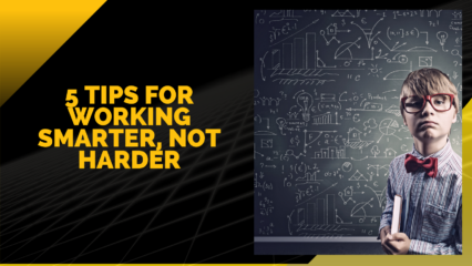 5 Tips for Working Smarter, Not Harder