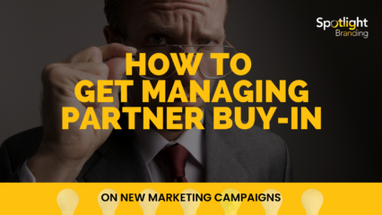 How to Get Managing Partner Buy-In on New Marketing Campaigns