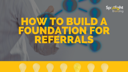 How to Build a Foundation for Referrals