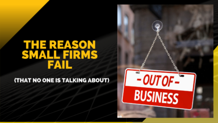 The Reason Small Firms Fail (That No One is Talking About)