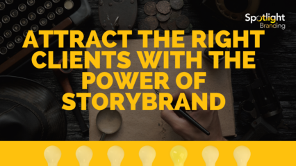 Attract the Right Clients with the Power of StoryBrand