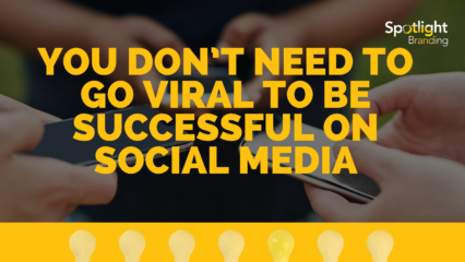 You Don’t Need to Go Viral to Be Successful on Social Media