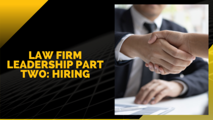 Law Firm Leadership Part Two: Hiring