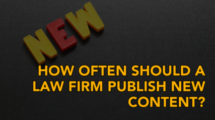 How Often Should a Law Firm Publish New Content?